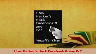 PDF  How Hackers Hack Facebook  any Pc  Read Online