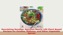 PDF  Nourishing Noodles Spiralize Nearly 100 PlantBased Recipes for Zoodles Ribbons and Other Download Full Ebook