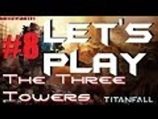 Let's Play Titanfall #8 - The Three Towers