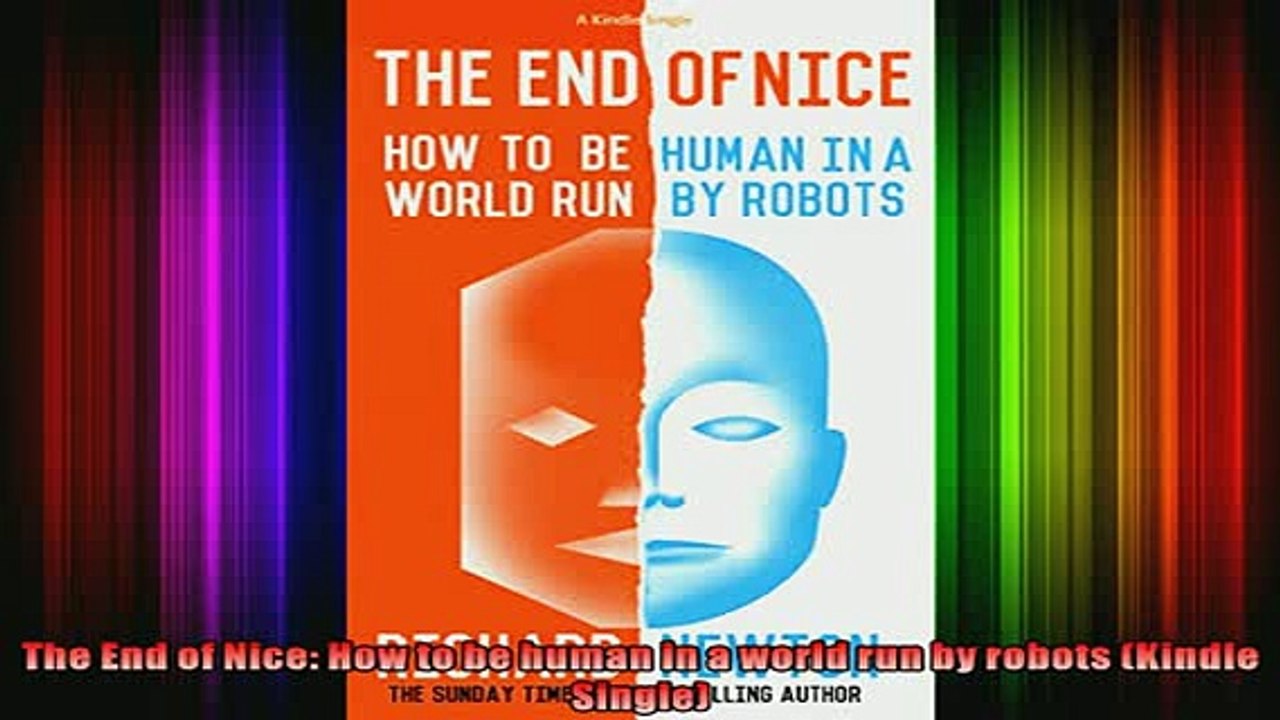 READ Ebooks FREE  The End of Nice How to be human in a world run by robots Kindle Single Full EBook
