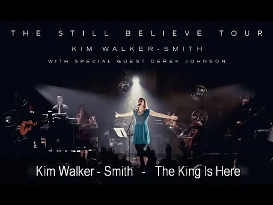Kim Walker Smith - 3. The King Is Here / Still Believe