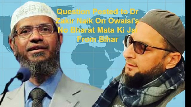 A Post to Dr Zakir Naik About Asaduddin Owaisi No Bharat Mata Ki Jai Excellent Reply By Naik