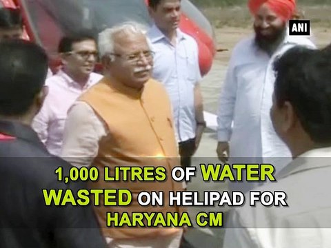 1,000 litres of water wasted on helipad for Haryana CM