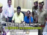 EC seizes cash worth 1 crore in Coimbatore