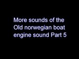 More sounds of the Old norwegian boat engine sound Part 5 of 5
