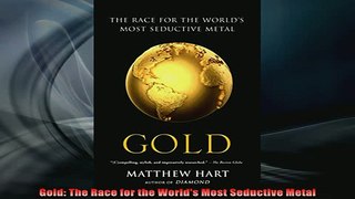 Downlaod Full PDF Free  Gold The Race for the Worlds Most Seductive Metal Free Online