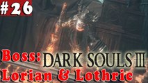 #26| Dark Souls 3 III Gameplay Walkthrough Guide | Boss Lorian & Lothric | PC Full HD No Commentary