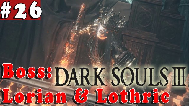 #26| Dark Souls 3 III Gameplay Walkthrough Guide | Boss Lorian & Lothric | PC Full HD No Commentary