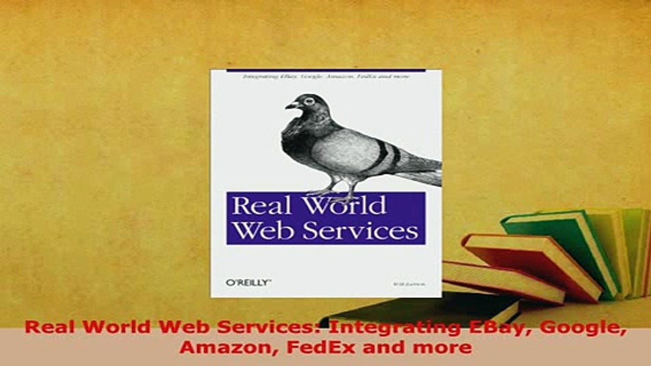 PDF  Real World Web Services Integrating EBay Google Amazon FedEx and more Read Online