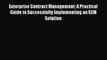 Read Enterprise Contract Management: A Practical Guide to Successfully Implementing an ECM