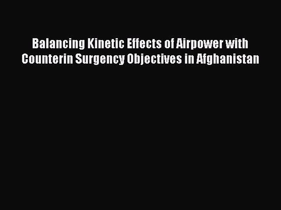PDF Balancing Kinetic Effects of Airpower with Counterin Surgency Objectives in Afghanistan