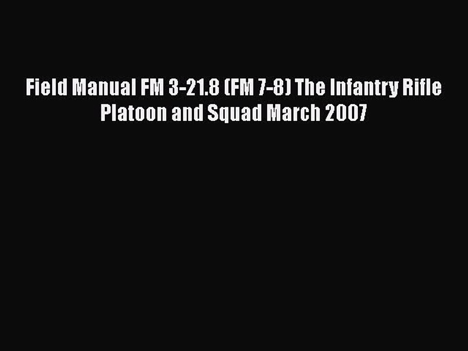 Download Field Manual FM 3-21.8 (FM 7-8) The Infantry Rifle Platoon and Squad March 2007 Free