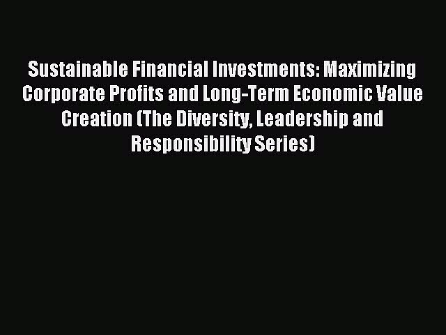 Read Sustainable Financial Investments: Maximizing Corporate Profits and Long-Term Economic