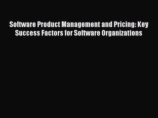 Read Software Product Management and Pricing: Key Success Factors for Software Organizations