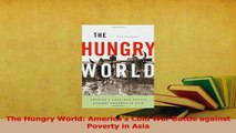 Read  The Hungry World Americas Cold War Battle against Poverty in Asia Ebook Free
