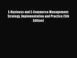 Read E-Business and E-Commerce Management: Strategy Implementation and Practice (5th Edition)