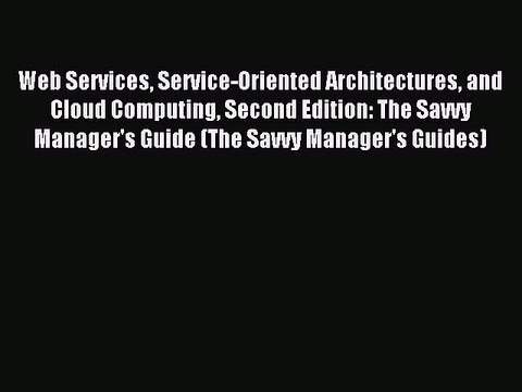 Read Web Services Service-Oriented Architectures and Cloud Computing Second Edition: The Savvy