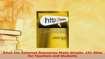 Download  Adult ESL Internet Resources Made Simple 101 Sites for Teachers and Students Free Books