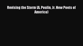 [Read PDF] Revising the Storm (A. Poulin Jr. New Poets of America) Download Online