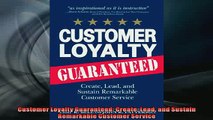 FREE DOWNLOAD  Customer Loyalty Guaranteed Create Lead and Sustain Remarkable Customer Service READ ONLINE