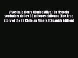 [Read PDF] Vivos bajo tierra (Buried Alive): La historia verdadera de los 33 mineros chilenos