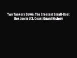 [Read PDF] Two Tankers Down: The Greatest Small-Boat Rescue in U.S. Coast Guard History Ebook