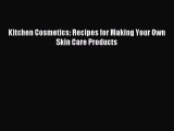 Download Kitchen Cosmetics: Recipes for Making Your Own Skin Care Products Ebook Free