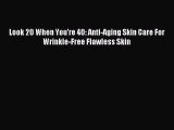 Download Look 20 When You're 40: Anti-Aging Skin Care For Wrinkle-Free Flawless Skin PDF Online