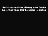 Download High Performance Beauty: Makeup & Skin Care for Dance Cheer Show Choir Pageants &