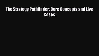 [PDF] The Strategy Pathfinder: Core Concepts and Live Cases [Download] Full Ebook