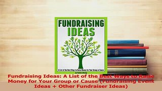 PDF  Fundraising Ideas A List of the Best Ways to Raise Money for Your Group or Cause Read Online