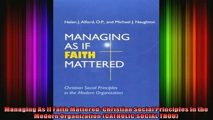 READ book  Managing As If Faith Mattered Christian Social Principles in the Modern Organization Online Free