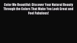 Read Color Me Beautiful: Discover Your Natural Beauty Through the Colors That Make You Look