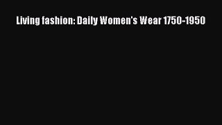 Download Living fashion: Daily Women's Wear 1750-1950 Ebook Free