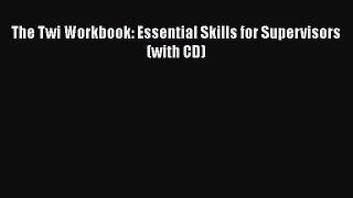 PDF The Twi Workbook: Essential Skills for Supervisors (with CD)  Read Online