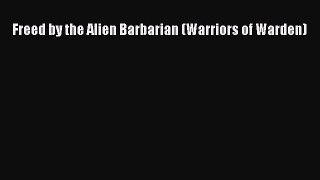 Download Freed by the Alien Barbarian (Warriors of Warden) Free Books