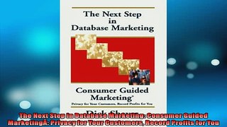 FREE PDF  The Next Step in Database Marketing Consumer Guided MarketingÂ Privacy for Your READ ONLINE