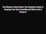 Read The Woman's Heart Book: The Complete Guide to Keeping Your Heart Healthy and What to Do