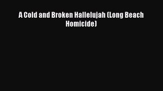 Download A Cold and Broken Hallelujah (Long Beach Homicide) Free Books