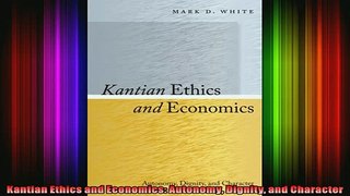 READ Ebooks FREE  Kantian Ethics and Economics Autonomy Dignity and Character Full Free