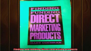 FREE DOWNLOAD  Finding and funding direct marketing products  FREE BOOOK ONLINE