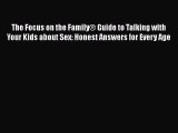 PDF The Focus on the Family® Guide to Talking with Your Kids about Sex: Honest Answers for