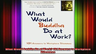READ Ebooks FREE  What Would Buddha Do at Work 101 Answers to Workplace Dilemmas Full Free