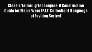 Read Classic Tailoring Techniques: A Construction Guide for Men's Wear (F.I.T. Collection)