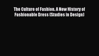 Read The Culture of Fashion. A New History of Fashionable Dress (Studies in Design) PDF Online