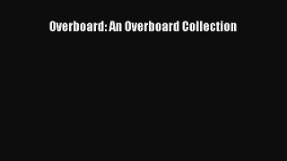 Download Overboard: An Overboard Collection  EBook
