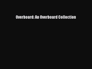 Download Overboard: An Overboard Collection  EBook