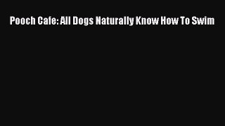 PDF Pooch Cafe: All Dogs Naturally Know How To Swim  EBook