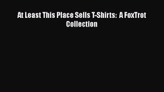Download At Least This Place Sells T-Shirts:  A FoxTrot Collection  Read Online