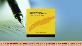 Download  The Harmonial Philosophy and Death and the After Life  Read Online